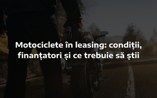 (P) Motociclete în leasing: condiții, finanțatori și ce trebuie să știi